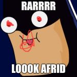 Derpy Batman | RARRRR; LOOOK AFRID | image tagged in derpy batman | made w/ Imgflip meme maker