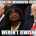 Corbyn's Labour Party | THANK GOD THE WINDRUSH GENERATION; WEREN'T JEWISH | image tagged in corbyn's labour party | made w/ Imgflip meme maker