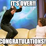 CONGRATULATIONS | IT'S OVER!! CONGRATULATIONS!! | image tagged in congratulations | made w/ Imgflip meme maker