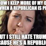 crying woman | I KNOW I KEEP MORE OF MY OWN MONEY WHEN A REPUBLICAN IS PRESIDENT; BUT I STILL HATE TRUMP BECAUSE HE'S A REPUBLICAN | image tagged in crying woman | made w/ Imgflip meme maker