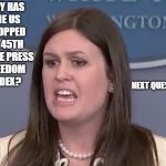 Sarah Sanders | WHY HAS THE US DROPPED TO 45TH IN THE PRESS FREEDOM INDEX? NEXT QUESTION. | image tagged in sarah sanders | made w/ Imgflip meme maker