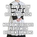 If this is how you think you are part of the new puritanism. | WE DON'T ALLOW PEOPLE TO USE OFFENSIVE SPEECH; NOR DO WE TOLERATE PEOPLE WITH DIFFERENT OPINIONS | image tagged in progressive puritan,progressives,liberals,leftists,free speech,memes | made w/ Imgflip meme maker