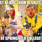 Celebration | MUST BE BOC EXAM RESULTS DAY; AT SPRINGFIELD COLLEGE! | image tagged in celebration | made w/ Imgflip meme maker