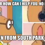 Arthur head phones | HI THIS IS ARTHUR HOW CAN I HELP YOU. NO HAVE A NICE DAY! THIS CARTMEN FROM SOUTH PARK IS DW THERE. | image tagged in arthur head phones | made w/ Imgflip meme maker