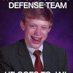 Yeah , grab that guy , too ! | PART OF COSBY'S DEFENSE TEAM; HE GOES TO JAIL | image tagged in bad luck brian in a suit,guilty,special kind of stupid,jail,lawyer | made w/ Imgflip meme maker