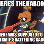 Frekin Normies. REEEEEEEEEE! | WHERE’S THE KABOOM? THERE WAS SUPPOSED TO BE A NORMIE-SHATTERING KABOOM | image tagged in marvin telescope,memes,normies | made w/ Imgflip meme maker
