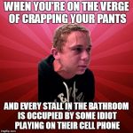 Stressed guy | WHEN YOU'RE ON THE VERGE OF CRAPPING YOUR PANTS; AND EVERY STALL IN THE BATHROOM IS OCCUPIED BY SOME IDIOT PLAYING ON THEIR CELL PHONE | image tagged in stressed guy | made w/ Imgflip meme maker