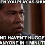 Sweating peele | WHEN YOU PLAY AS SHUGOKI; AND HAVEN'T HUGGED ANYONE IN 1 MINUTE | image tagged in sweating peele | made w/ Imgflip meme maker