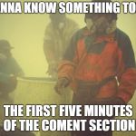 Toxic | WANNA KNOW SOMETHING TOXIC; THE FIRST FIVE MINUTES OF THE COMENT SECTION | image tagged in toxic | made w/ Imgflip meme maker