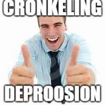 crippling depression guy | CRONKELING; DEPROOSION | image tagged in crippling depression guy | made w/ Imgflip meme maker