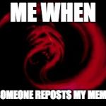 REPOSTS REEEEEEE | ME WHEN; SOMEONE REPOSTS MY MEME | image tagged in reeeee giygas,reposts,scared,memes | made w/ Imgflip meme maker