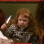 I think we all have those days. That is when ice cream is the answer. Hold the salad! | WHEN YOU FEEL LIKE EVERYONE IS PURPOSELY PUSHING YOUR BUTTONS.... BY EXISTING. | image tagged in angry ginger girl,nixieknox,get up outta muh face | made w/ Imgflip meme maker