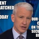 anderson cooper | PRESIDENT TRUMP SCRATCHED HIS BALLS TODAY; OUR CONTINUING COVERAGE ON THIS NATIONAL SECURITY THREAT BEGINS AT 8 | image tagged in anderson cooper | made w/ Imgflip meme maker