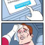 one button :) | remaining today; You have_1    submission | image tagged in 2 buttons,3 submissions,third submission,3rd submission,three submissions | made w/ Imgflip meme maker