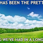 beautiful nature | THIS HAS BEEN THE PRETTIEST; SPRING WE'VE HAD IN A LONG TIME! | image tagged in beautiful nature | made w/ Imgflip meme maker