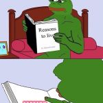 Relatable | ... MEMES; PERFECT | image tagged in blank pepe reasons to live | made w/ Imgflip meme maker