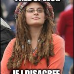 Liberal Logical | IF I AGREE, IT'S "FREE SPEECH" IF I DISAGREE, IT'S "HATE SPEECH" | image tagged in memes,college liberal,liberal logic | made w/ Imgflip meme maker