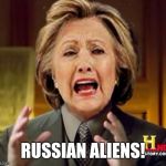 Alien Hillary | RUSSIAN ALIENS! | image tagged in alien hillary | made w/ Imgflip meme maker