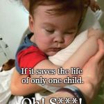 Alfie Evans | I want universal health care. If it saves the life of only one child. Oh! S***! | image tagged in alfie evans,health care,death,murder | made w/ Imgflip meme maker