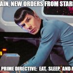 It's No Life... Not As We Know It | CAPTAIN, NEW ORDERS FROM STARFLEET; A NEW PRIME DIRECTIVE:  EAT,  SLEEP,  AND MEME. | image tagged in memes,it's life jim but not as we know it | made w/ Imgflip meme maker