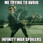 Avoiding  | ME TRYING TO AVOID; INFINITY WAR SPOILERS | image tagged in avoiding | made w/ Imgflip meme maker