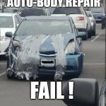 ducktape | AUTO-BODY REPAIR; FAIL ! | image tagged in ducktape,fail,repair | made w/ Imgflip meme maker
