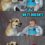 Stoopid dog... | WHAT RHYMES WITH ORANGE; NO IT DOESN'T | image tagged in bad joke dog,memes | made w/ Imgflip meme maker