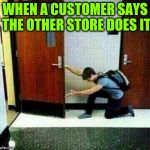 There's the door | WHEN A CUSTOMER SAYS THE OTHER STORE DOES IT | image tagged in if you don't like there's the door,retail | made w/ Imgflip meme maker