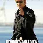 CSI Agent | DON'T FORGET REMOVE VALUABLES AND LOCK YOUR VEHICLES | image tagged in csi agent | made w/ Imgflip meme maker