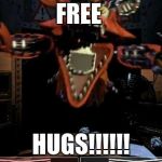 Foxy | FREE; HUGS!!!!!! | image tagged in foxy | made w/ Imgflip meme maker