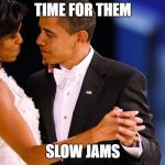 Slow Dance | TIME FOR THEM; SLOW JAMS | image tagged in slow dance | made w/ Imgflip meme maker