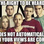 Parkland | THE RIGHT TO BE HEARD; DOES NOT AUTOMATICALLY MEAN YOUR VIEWS ARE CORRECT. | image tagged in parkland | made w/ Imgflip meme maker
