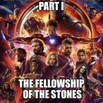 What happens when you don’t destroy a stone of power and start wielding it yourself | PART I; THE FELLOWSHIP OF THE STONES | image tagged in infinity wars,lotr,ring,stone,original,plot | made w/ Imgflip meme maker