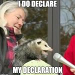 Speach Possum | I DO DECLARE; MY DECLARATION | image tagged in speach possum,speaker,beastiality,declaration of independence | made w/ Imgflip meme maker