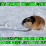 Cheeky Lemming | USERS ASK FOR ORIGINAL CONTENT; BUT CAN'T WAIT FOR THE NEWER IPHONE OR SEQUEL TO TODAY'S FLAVOR | image tagged in lemming | made w/ Imgflip meme maker