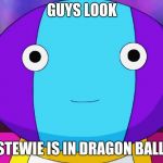Zeno-sama | GUYS LOOK; STEWIE IS IN DRAGON BALL | image tagged in zeno-sama | made w/ Imgflip meme maker