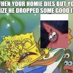 Disintegration Effect | WHEN YOUR HOMIE DIES BUT YOU REALIZE HE DROPPED SOME GOOD ITEMS | image tagged in disintegration effect,fortnite | made w/ Imgflip meme maker