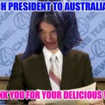 Ron Mimandy | FRENCH PRESIDENT TO AUSTRALIAN PM:; “THANK YOU FOR YOUR DELICIOUS WIFE” | image tagged in ron mimandy,memes | made w/ Imgflip meme maker