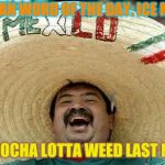 Get It Now From StarBucks | MEXICAN WORD OF THE DAY:
ICE MOCHA; ICE MOCHA LOTTA WEED LAST NIGHT | image tagged in memes,juan,ice mocha | made w/ Imgflip meme maker