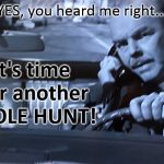 Car Phone | YES, you heard me right... It's time for another MOLE HUNT! sotto voice | image tagged in car phone | made w/ Imgflip meme maker