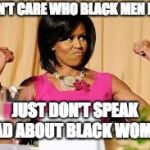 Strong Black Woman | I DON'T CARE WHO BLACK MEN DATE; JUST DON'T SPEAK BAD ABOUT BLACK WOMEN | image tagged in strong black woman | made w/ Imgflip meme maker
