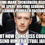 The shoe is on the other foot now. | THE TIME MARK ZUCKERBERG REALIZED HE SPENT HIS TIME SENDING RIGHT LEANING PEOPLE TO FACEBOOK JAIL; BUT NOW CONGRESS COULD SEND HIM TO ACTUAL JAIL | image tagged in mark zuckerberg | made w/ Imgflip meme maker