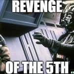 Star wars choke | REVENGE; OF THE 5TH | image tagged in star wars choke,darth vader,may,5,sith | made w/ Imgflip meme maker
