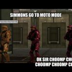 Red vs Blue Sarge we will certainly miss you lord X of the Y  | SIMMONS GO TO MOTO MODE; ZZZZZZZZZZZZZZZZZZZZZ; OK SIR CHOOMP CHOOMP CHOOMP CHOOMP CHOOMP | image tagged in red vs blue sarge we will certainly miss you lord x of the y | made w/ Imgflip meme maker