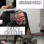 Orange county choppers fight | ARE YOU READY KIDS? AYE AYE,CAPTAIN! I CAN´T HEAR YOU! AYE AYE, CAPTAIN! OHHHH!!! | image tagged in orange county choppers fight | made w/ Imgflip meme maker