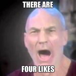 FB “likes” have been vanishing lately. Happened to me recently. I remember four people liking my status, and then it showed one! | THERE ARE; FOUR LIKES | image tagged in there are four lights | made w/ Imgflip meme maker