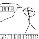 me does the nae nae | NAE NAE; ME WON FORTNITE | image tagged in me does the nae nae | made w/ Imgflip meme maker