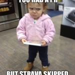 Mad kid | WHEN YOU KNOW YOU HAD A PR; BUT STRAVA SKIPPED THAT SEGMENT. | image tagged in mad kid | made w/ Imgflip meme maker