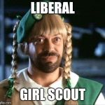 girl scout scam | LIBERAL; GIRL SCOUT | image tagged in girl scout scam | made w/ Imgflip meme maker
