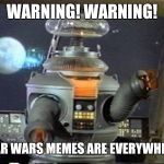 May the pain, the pain, be with you. | WARNING! WARNING! STAR WARS MEMES ARE EVERYWHERE! | image tagged in lost in space - robot-warning,memes,lost in space,may the 4th,star wars | made w/ Imgflip meme maker
